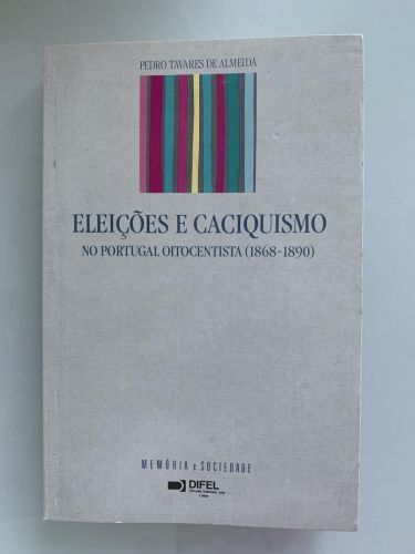 ELEIÇOES E CACIQUISMO. NO PORTUGAL OITOCENTISTA (1868-1890) (dedicado por el autor)