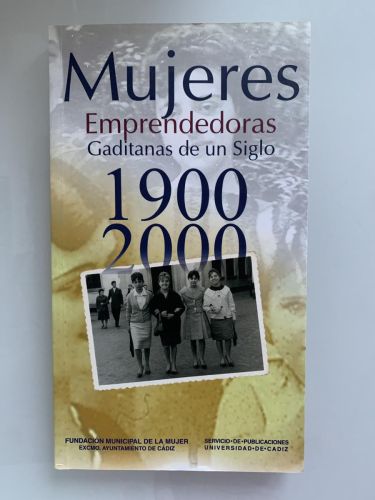 MUJERES EMPRENDEDORAS GADITANAS DE UN SIGLO 1900-2000 (dedicado por el Coordinador)
