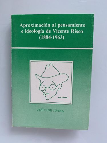 APROXIMACIÓN AL PENSAMIENTO E IDEOLOGÍA DE VICENTE RISCO (1884-1963)