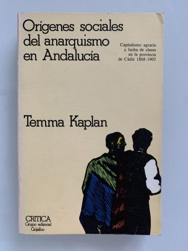 ORÍGENES SOCIALES DEL ANARQUISMO EN ANDALUCÍA. Capitalismo agrario y lucha de clases en la provincia de Cádiz 1868-1903