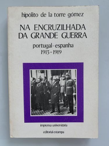 NA ENCRUZILHADA DA GRANDE GUERRA. Portugal-Espanha 1913-1919 (dedicado por el autor)