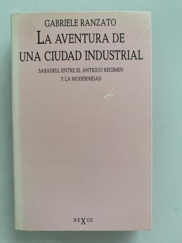 Portada del libro de LA AVENTURA DE UNA CIUDAD INDUSTRIAL. Sabadell entre el antiguo régimen y la modernidad