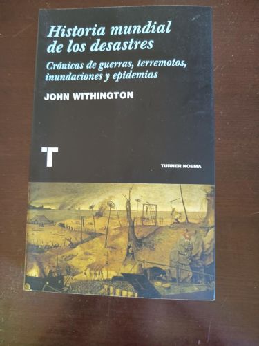 Historia mundial de los desastres. Crónicas de guerras, terremotos, inundaciones y epidemias