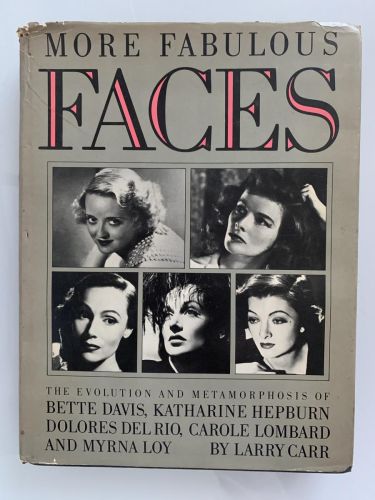 MORE FABULOUS FACES: The Evolution and Metamorphosis of Bette Davis, Katharine Hepburn, Dolores Del Río, Carole Lombard, and Myrna Loy