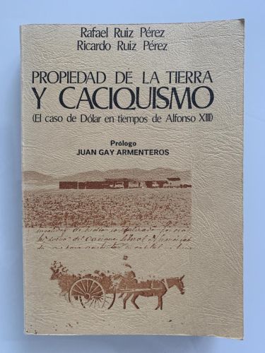 Portada del libro de PROPIEDAD DE LA TIERRA Y CACIQUISMO (El caso de Dólar en tiempos de Alfonso XIII)