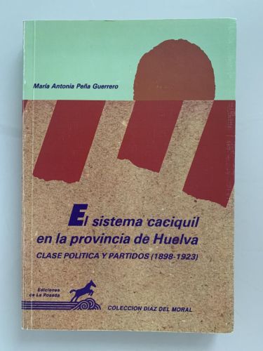 Portada del libro de EL SISTEMA CACIQUIL EN LA PROVINCIA DE HUELVA. Clase política y partidos (1898-1923)