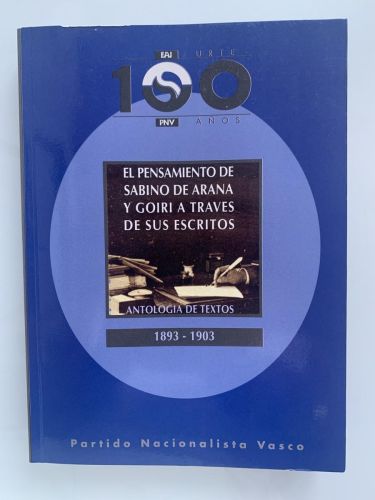 EL PENSAMIENTO DE SABINO DE ARANA Y GOIRI A TRAVÉS DE SUS ESCRITOS. Antología de Textos (1893-1903)