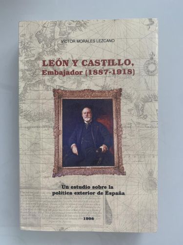 LEÓN Y CASTILLO, Embajador (1887-1918). Un estudio sobre la política exterior de España