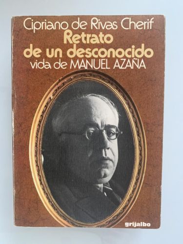 RETRATO DE UN DESCONOCIDO (Vida de Manuel Azaña)