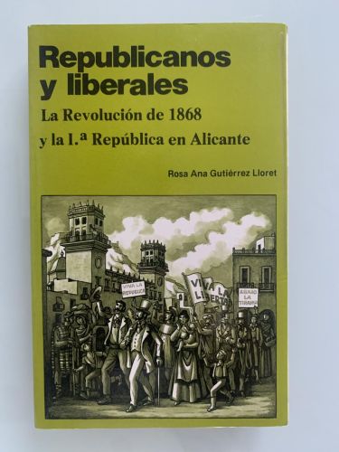 Portada del libro de REPUBLICANOS Y LIBERALES. La Revolución de 1868 y la 1ª República en Alicante