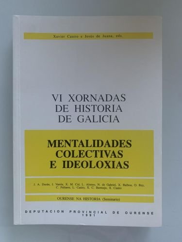 VI XORNADAS DE HISTORIA DE GALICIA. MENTALIDADES COLECTIVAS E IDEOLOXÍAS. 