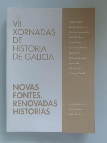 VII XORNADAS DE HISTORIA DE GALICIA. NOVAS FONTES. RENOVADAS HISTORIAS. 
