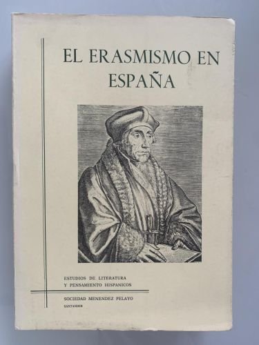 EL ERASMISMO EN ESPAÑA. Ponencias del coloquio celebrado en la biblioteca de Menendez Pelayo del 10 al 14 de junio de 1985