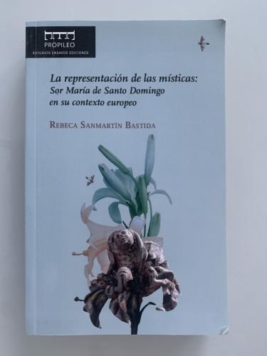 LA REPRESENTACIÓN DE LAS MÍSTICAS: Sor María de Santo Domingo en su contexto europeo