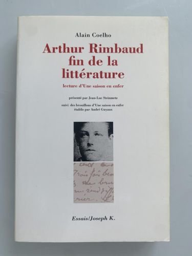 ARTHUR RIMBAUD FIN DE LA LITTÉRATURE. Lecture d'Une saison en enfer