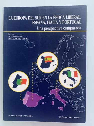 LA EUROPA DEL SUR EN LA ÉPOCA LIBERAL. ESPAÑA, ITALIA Y PORTUGAL. Una perspectiva comparada