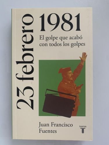 23 DE FEBRERO DE 1981. EL GOLPE QUE ACABÓ CON TODOS LOS GOLPES