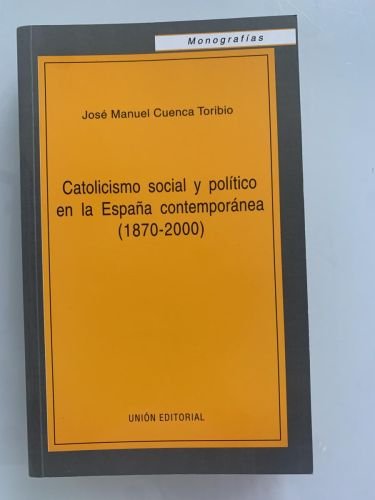 Portada del libro de CATOLICISMO SOCIAL Y POLÍTICO EN LA ESPAÑA CONTEMPORÁNEA (1870-2000) (dedicado por el autor)