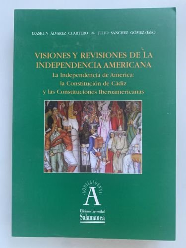 Portada del libro de VISIONES Y REVISIONES DE LA INDEPENDENCIA AMERICANA. La Independencia de América: La Constitución de...