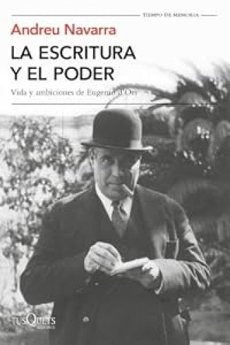 La escritura y el poder. Vida y ambiviones de Eugrnio d'Ors