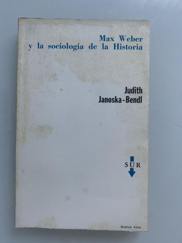 MAX WEBER Y LA SOCIOLOGÍA DE LA HISTORIA. Aspectos metodológico del tipo ideal