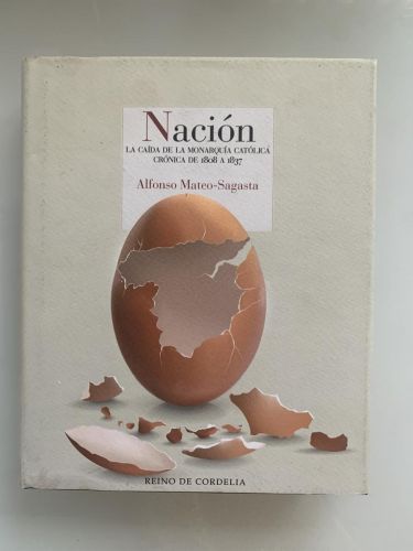 NACIÓN. La caída de la monarquía católica crónica de 1808-1837 (dedicado por el autor)