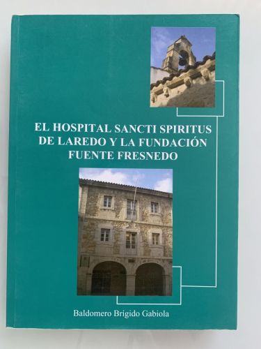 EL HOSPITAL SANCTI SPIRITUS DE LAREDO Y LA FUNDACIÓN FUENTE FRESNEDO