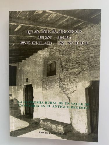 CAMARGO EN EL SIGLO XVIII. La Economía Rural de un Valle de Cantabria en el Antiguo Régimen