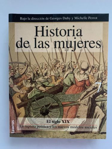 HISTORIA DE LAS MUJERES EN OCCIDENTE. Tomo 7: El siglo XIX. La ruptura política y los nuevos modelos sociales