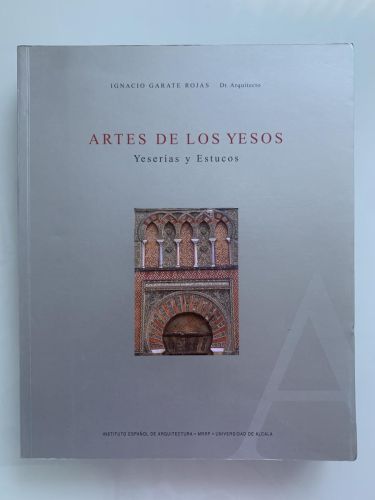 ARTES DE LOS YESOS. Yeserías y Estucos