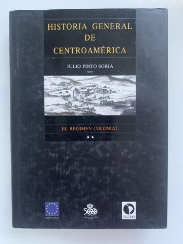 HISTORIA GENERAL DE CENTROAMÉRICA: EL RÉGIMEN COLONIAL (1524-1750) Tomo II