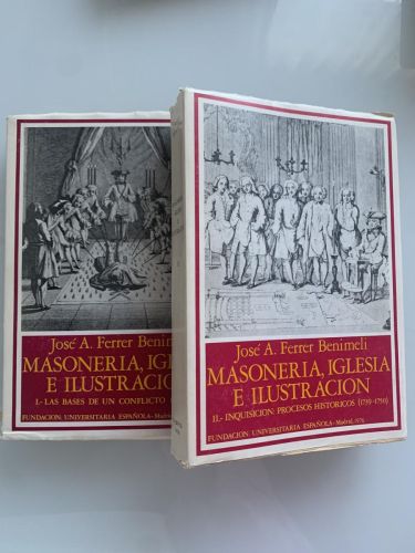 MASONERÍA, IGLESIA  E ILUSTRACIÓN. Tomo I: Las bases de un conflicto  (1700-1739) y Tomo II: Inquisición: Procesos históricos (1739-1750)