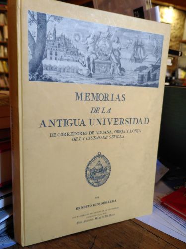 MEMORIAS DE LA ANTIGUA UNIVERSIDAD DE CORREDORES DE ADUANA, OREJA Y LONJA DE LA CIUDAD DE SEVILLA.