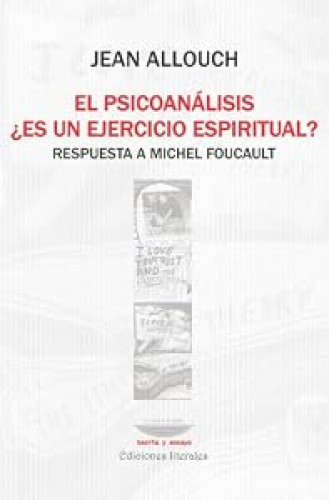 EL PSICOANÁLISIS ¿ES UN EJERCICIO ESPIRITUAL?,. RESPUESTA A MICHEL FOUCAULT