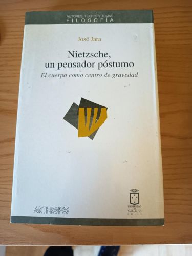NIETZSCHE, UN PENSADOR POSTUMO. El cuerpo como centro de gravedad