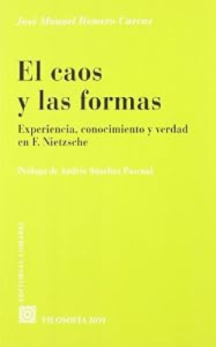 EL CAOS Y LAS FORMAS. Experiencia, conocimiento y verdad en F. Nietzsche