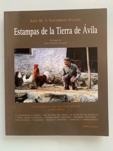 ESTAMPAS DE LA TIERRA DE ÁVILA. Fotografías de un vivir diario (1987-2003) (dedicado por el autor)