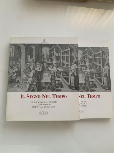 IL SEGNO NEL TEMPO. Xilografía e Calcografía Nelle Marche dal XV al XX secolo (2 tomos)