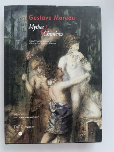 GUSTAVE MOREAU. MYTHES & CHIMÈRES: Aquarelles et dessins secrets du musée Gustave-Moreau