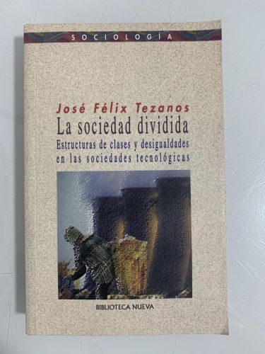LA SOCIEDAD DIVIDIDA. Estructuras de clases y desigualdades en las sociedades tecnológicas