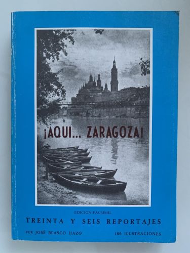 ¡AQUÍ... ZARAGOZA! Tomo IV (Treinta y seis reportajes y ciento ochenta y seis ilustraciones)