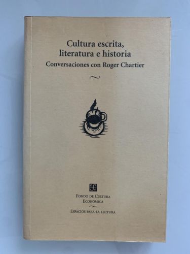 Portada del libro de CULTURA ESCRITA, LITERATURA E HISTORIA: Coacciones transgredidas y libertades restringidas. Conversaciones...