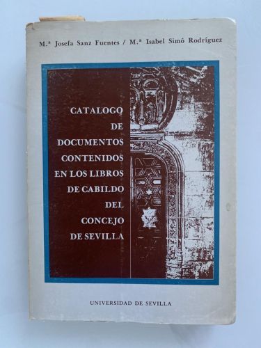 Portada del libro de CATÁLOGO DE DOCUMENTOS CONTENIDOS EN LOS LIBROS DE CABILDO DEL CONCEJO DE SEVILLA