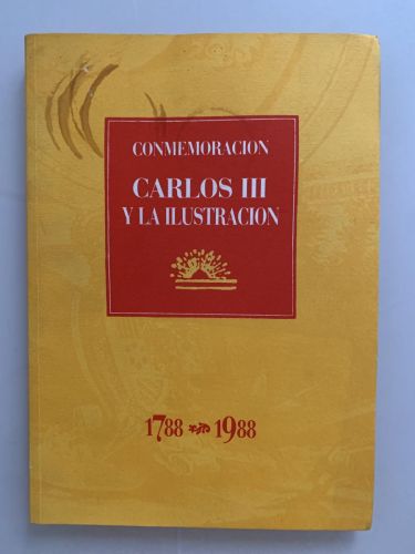 Portada del libro de CONMEMORACIÓN: CARLOS III Y LA ILUSTRACIÓN (1788-1988)
