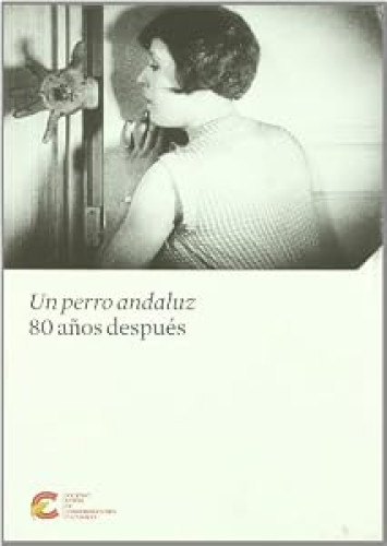 Portada del libro de Un perro andaluz 80 AÑOS DESPUES. DOS TOMOS : 1: cinco miradas contemporáneas, recorrido visual por...
