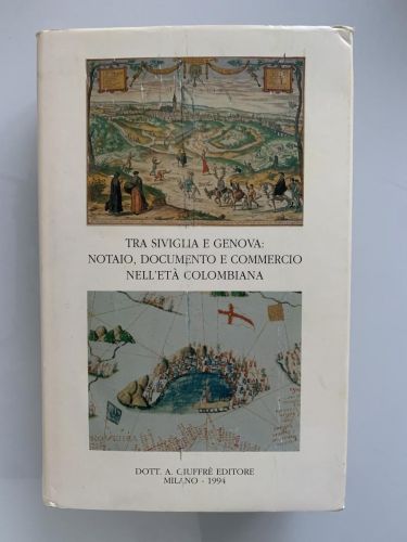II. TRA SIVIGLIA E GENOVA: NOTAIO, DOCUMENTO E COMMERCIO NELL'ETÀ COLOMBIANA. Per una storia del notariato nella civiltà europea