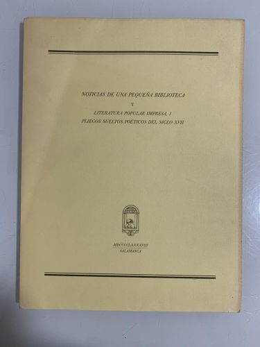 NOTICIAS DE UNA PEQUEÑA BIBLIOTECA V. LITERATURA POPULAR IMPRESA, 1. PLIEGOS SUELTOS POÉTICOS DEL SIGLO XVII