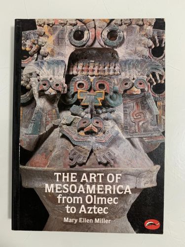 THE ART OF MESOAMERICA FROM OLMEC TO AZTEC