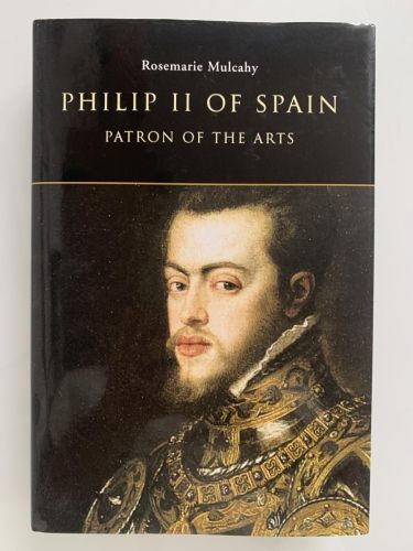 PHILIP II OF SPAIN, PATRON OF THE ARTS (dedicado por la autora)