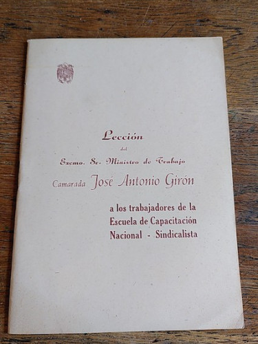 Portada del libro de LECCIÓN DEL EXCMO. SR. MINISTRO DE TRABAJO CAMARADA JOSÉ ANTONIO GIRÓN A LOS TRABAJADORES DE LA ESCUELA...